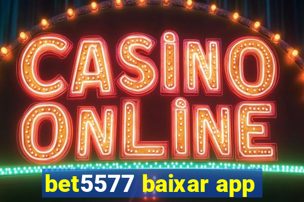 bet5577 baixar app
